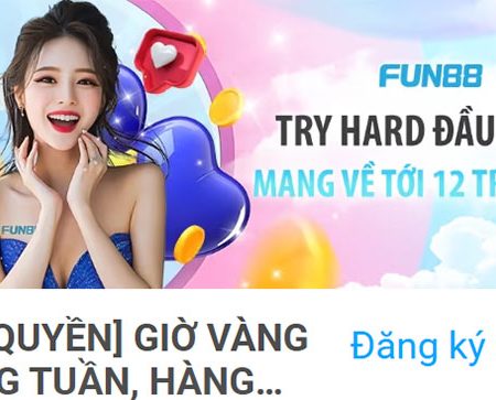 Try hard đầu tuần nhận về 12 triệu 888 cùng nhà cái Fun88
