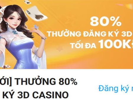 Thưởng 80% đăng ký 3D casino tối đa 100kĐ tại Fun88